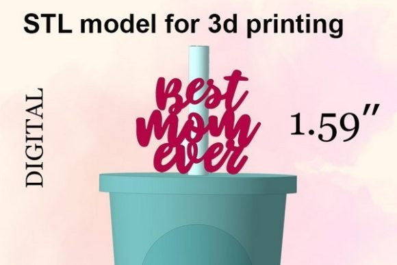 Evaluating the Best Mom Ever Straw Topper STL File for Custom Events